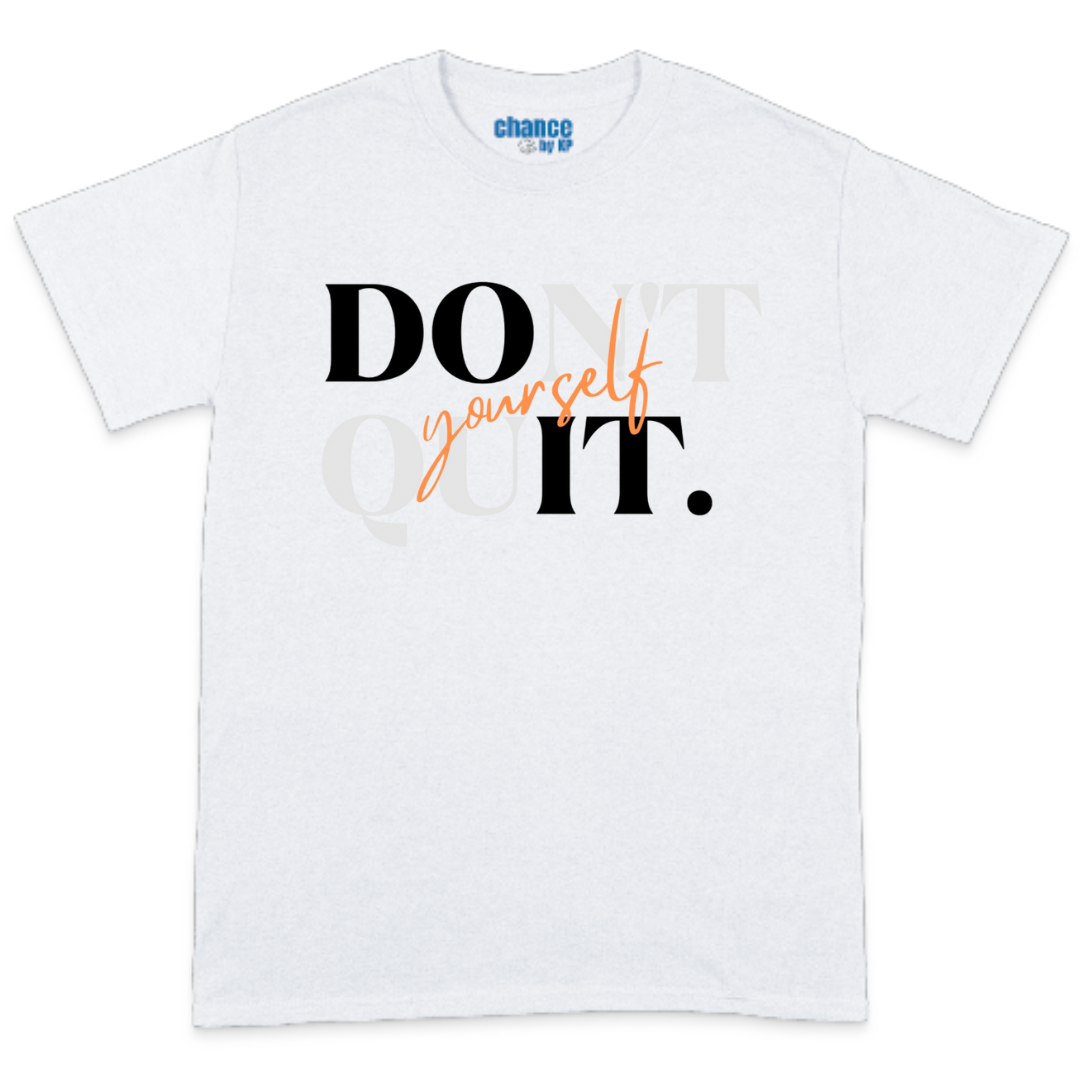 Don't Quit yourself T-Shirt