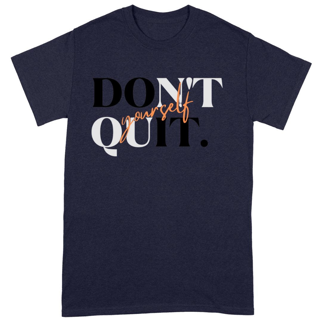 Don't Quit yourself T-Shirt